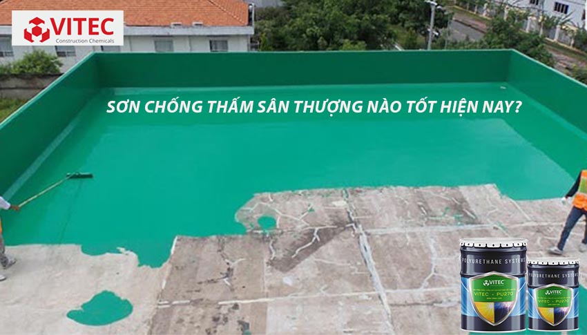 SƠN CHỐNG THẤM SÂN THƯỢNG NÀO TỐT HIỆN NAY?