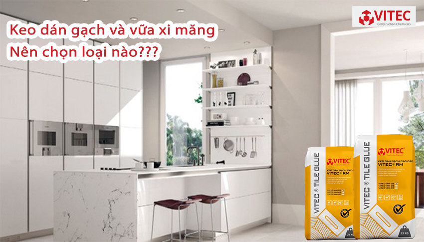 KEO DÁN GẠCH VÀ VỮA XI MĂNG – NÊN CHỌN LOẠI NÀO?