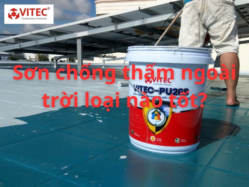 Sơn chống thấm ngoài trời loại nào tốt?